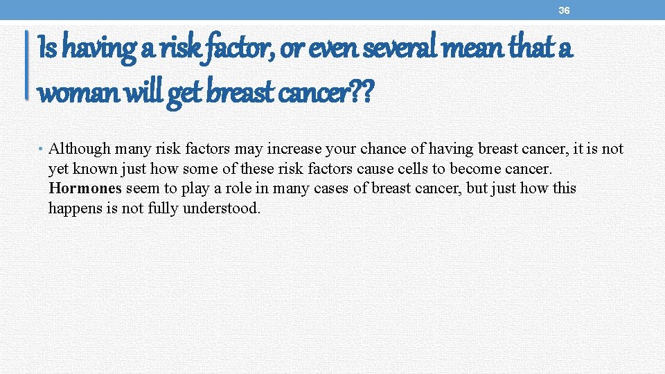 36 Is having a risk factor, or even several mean that a woman will