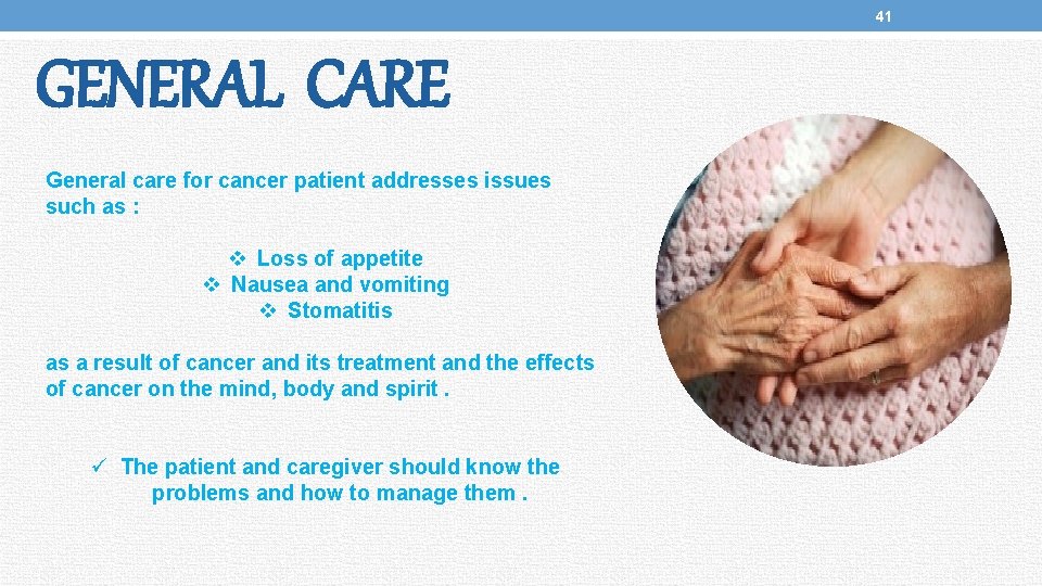 41 GENERAL CARE General care for cancer patient addresses issues such as : v