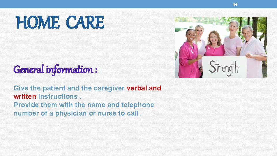 44 HOME CARE General information : Give the patient and the caregiver verbal and