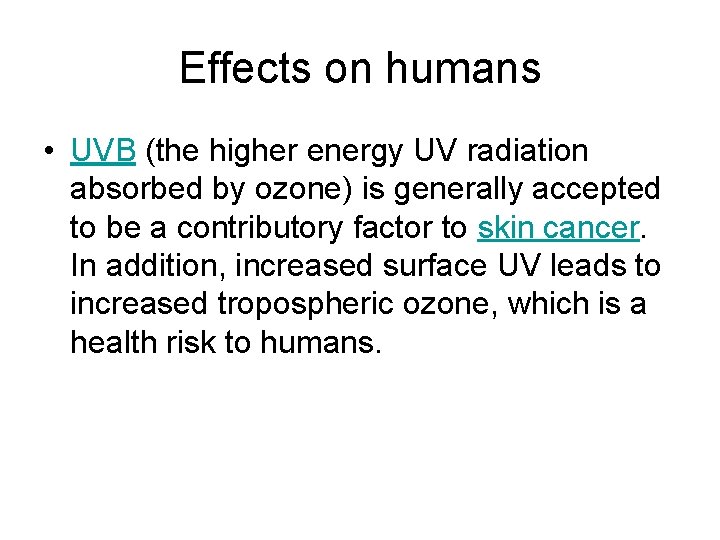Effects on humans • UVB (the higher energy UV radiation absorbed by ozone) is