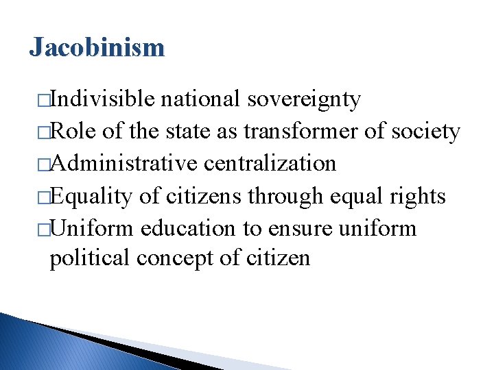 Jacobinism �Indivisible national sovereignty �Role of the state as transformer of society �Administrative centralization