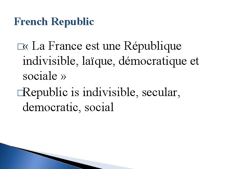 French Republic � « La France est une République indivisible, laïque, démocratique et sociale