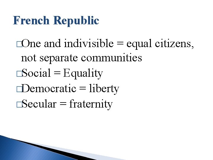 French Republic �One and indivisible = equal citizens, not separate communities �Social = Equality