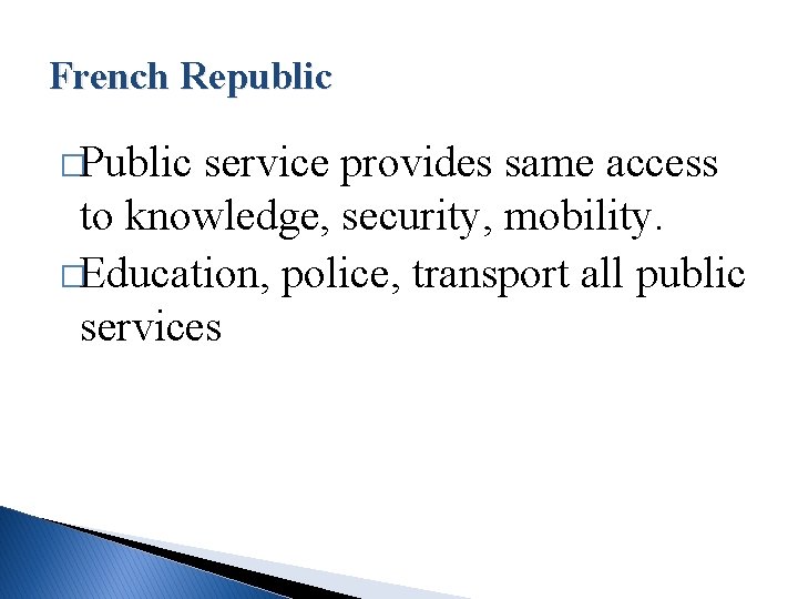 French Republic �Public service provides same access to knowledge, security, mobility. �Education, police, transport