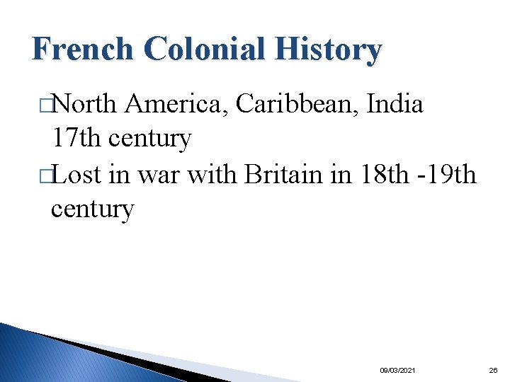 French Colonial History �North America, Caribbean, India 17 th century �Lost in war with