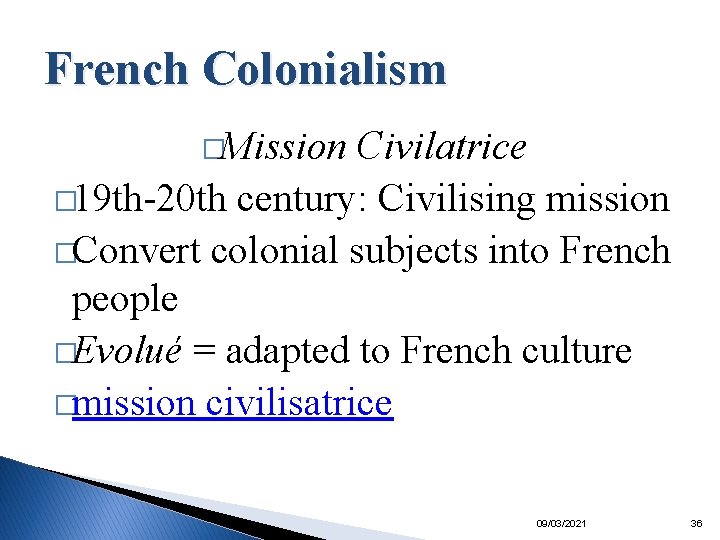 French Colonialism �Mission Civilatrice � 19 th-20 th century: Civilising mission �Convert colonial subjects