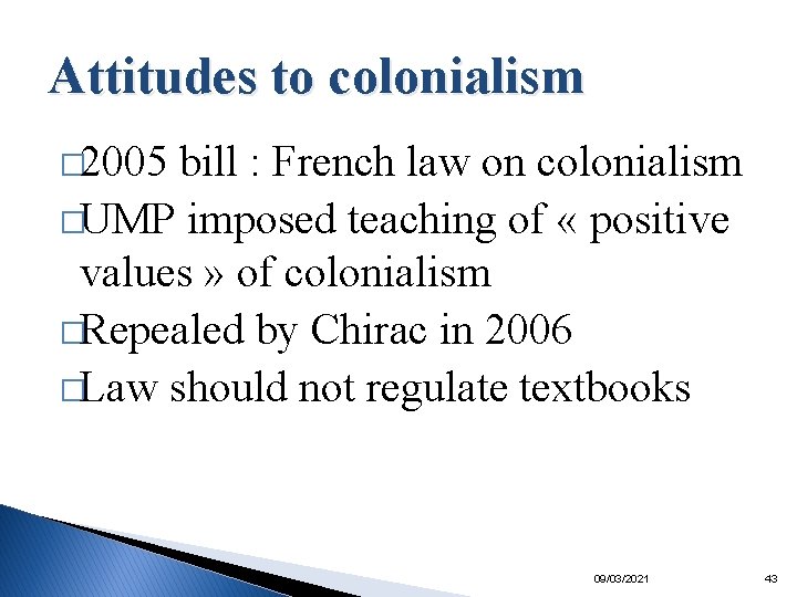 Attitudes to colonialism � 2005 bill : French law on colonialism �UMP imposed teaching