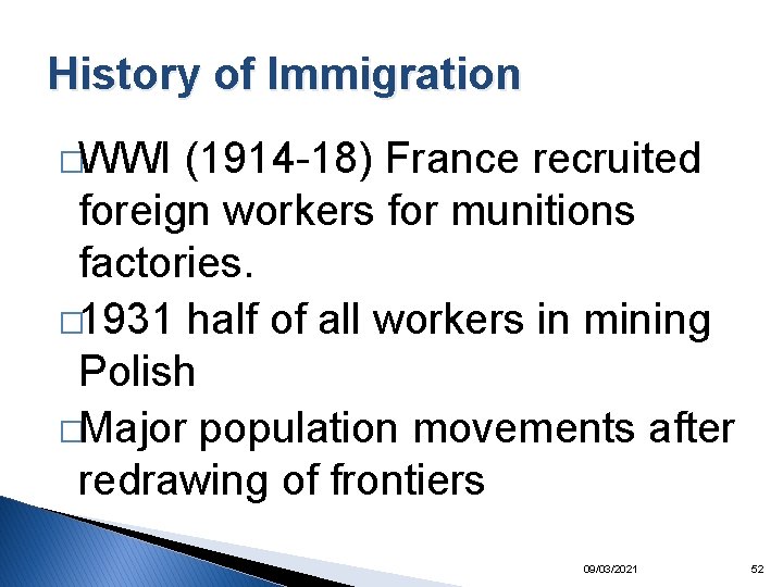 History of Immigration �WWI (1914 -18) France recruited foreign workers for munitions factories. �