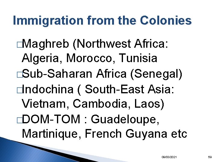Immigration from the Colonies �Maghreb (Northwest Africa: Algeria, Morocco, Tunisia �Sub-Saharan Africa (Senegal) �Indochina