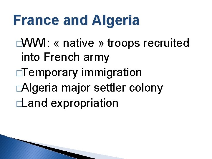 France and Algeria �WWI: « native » troops recruited into French army �Temporary immigration