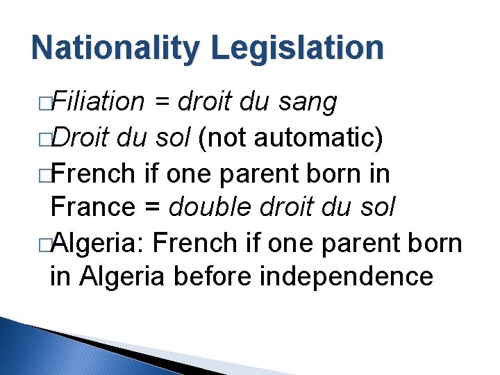 Nationality Legislation �Filiation = droit du sang �Droit du sol (not automatic) �French if