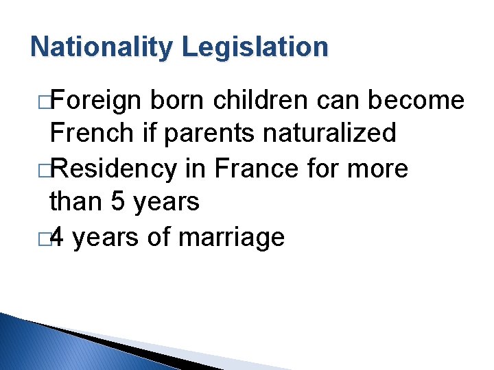 Nationality Legislation �Foreign born children can become French if parents naturalized �Residency in France