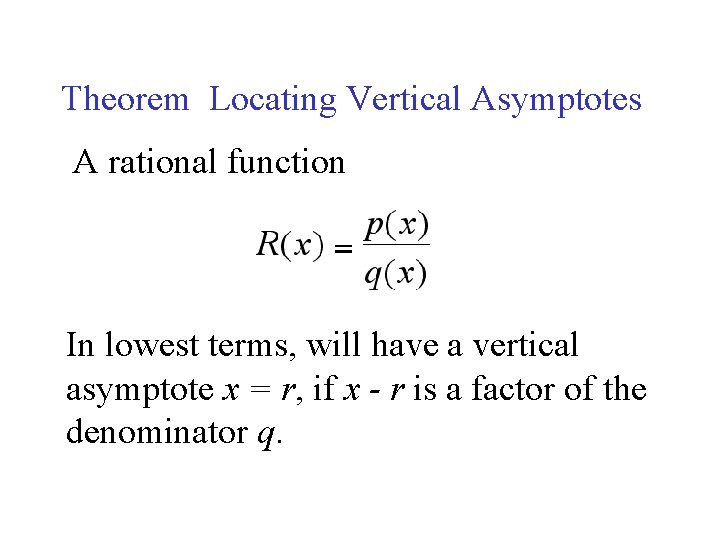 Theorem Locating Vertical Asymptotes A rational function In lowest terms, will have a vertical