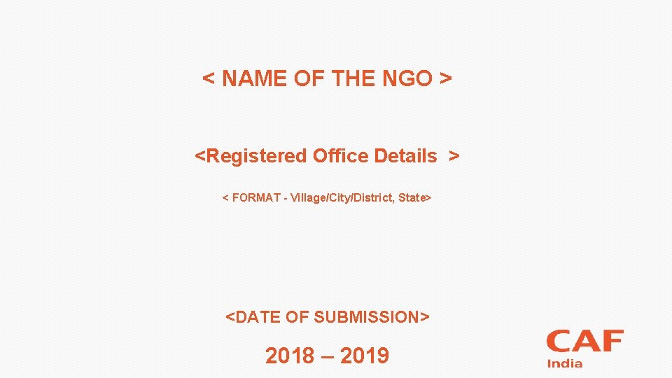 < NAME OF THE NGO > <Registered Office Details > < FORMAT - Village/City/District,