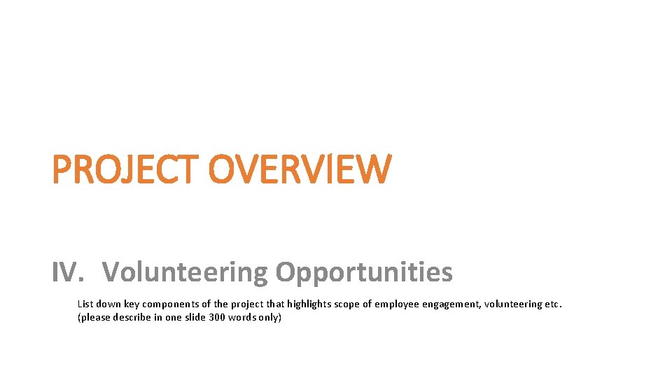 PROJECT OVERVIEW IV. Volunteering Opportunities List down key components of the project that highlights