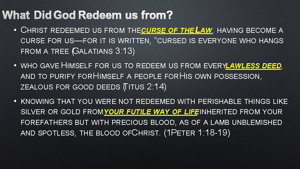 WHAT DID GOD REDEEM US FROM? • CHRIST REDEEMED US FROM THECURSE OF THE