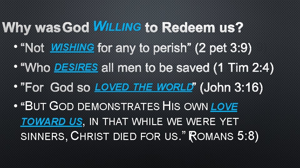 WHY WAS GOD WILLING TO REDEEM US? • “NOT WISHING FOR ANY TO PERISH”
