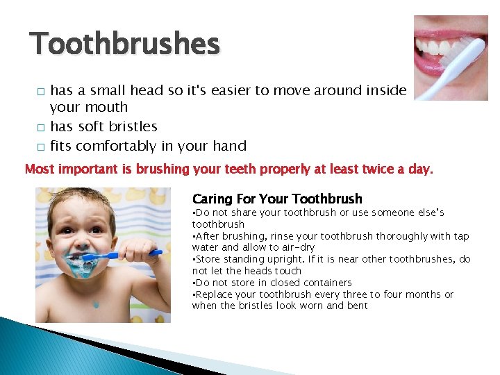 Toothbrushes � � � has a small head so it's easier to move around