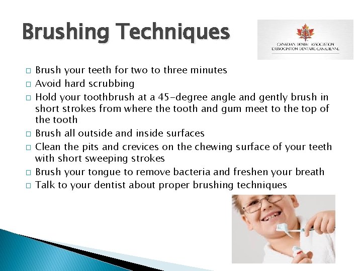 Brushing Techniques � � � � Brush your teeth for two to three minutes
