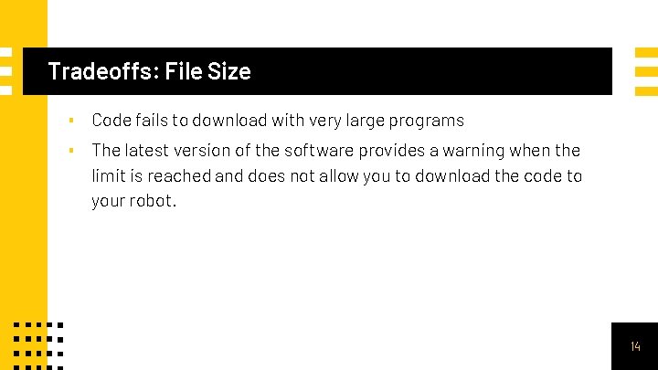 Tradeoffs: File Size ▪ Code fails to download with very large programs ▪ The