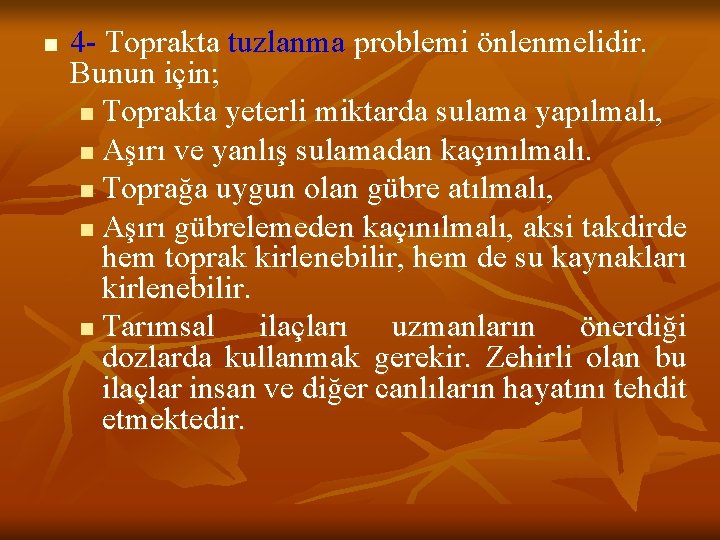 n 4 - Toprakta tuzlanma problemi önlenmelidir. Bunun için; n Toprakta yeterli miktarda sulama