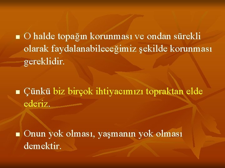 n n n O halde topağın korunması ve ondan sürekli olarak faydalanabileceğimiz şekilde korunması