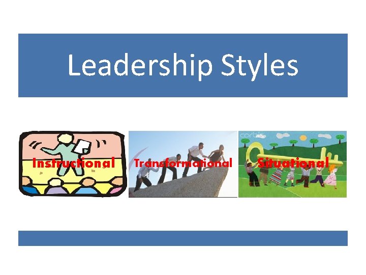 Leadership Styles Instructional Transformational Situational 