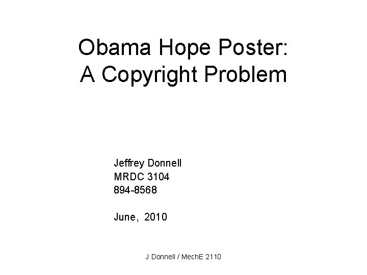 Obama Hope Poster: A Copyright Problem Jeffrey Donnell MRDC 3104 894 -8568 June, 2010