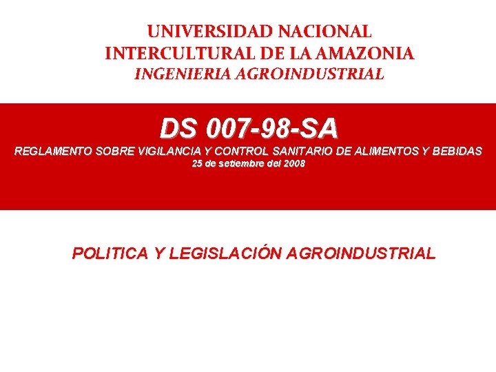 UNIVERSIDAD NACIONAL INTERCULTURAL DE LA AMAZONIA INGENIERIA AGROINDUSTRIAL DS 007 -98 -SA REGLAMENTO SOBRE