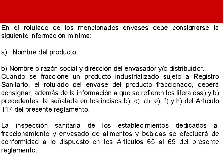 En el rotulado de los mencionados envases debe consignarse la siguiente información mínima: a)