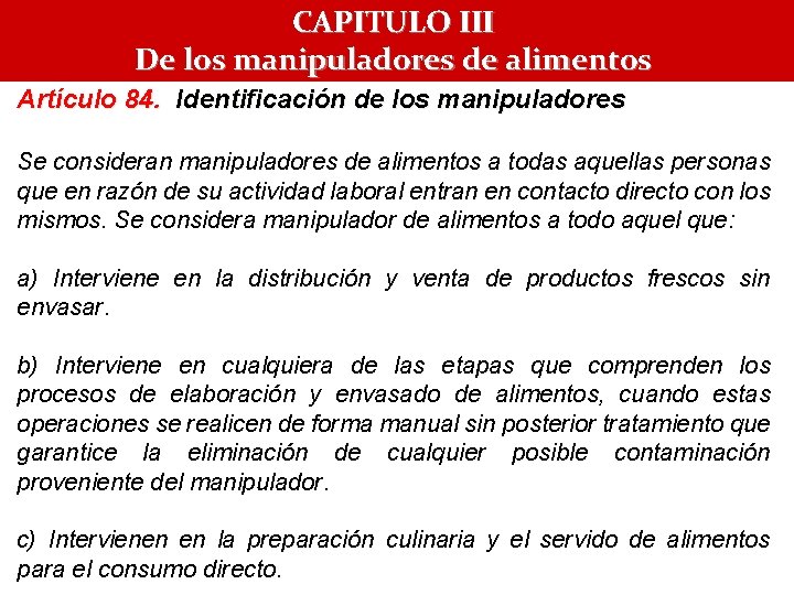 CAPITULO III De los manipuladores de alimentos Artículo 84. Identificación de los manipuladores Se