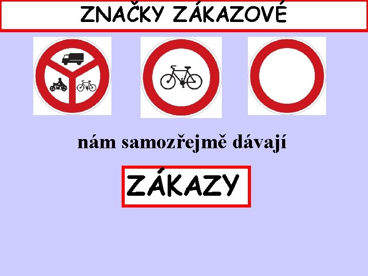 ZNAČKY ZÁKAZOVÉ nám samozřejmě dávají ZÁKAZY 