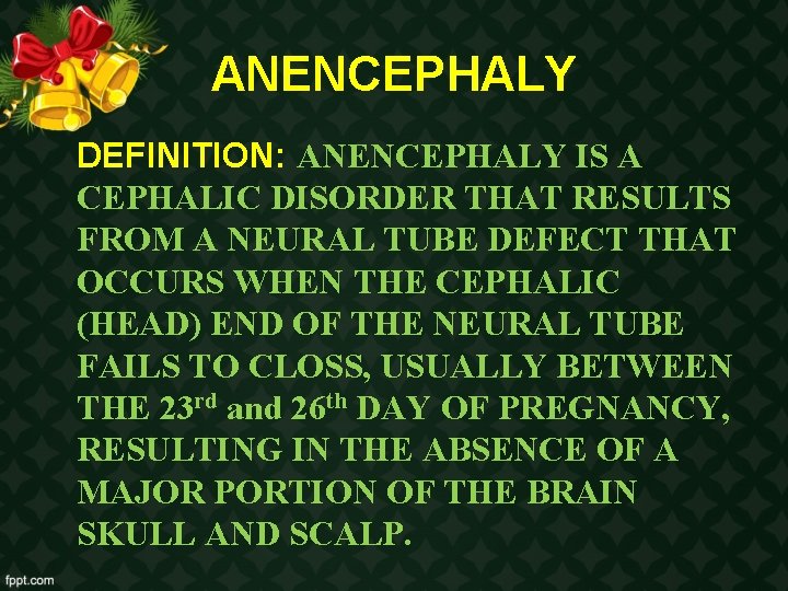 ANENCEPHALY DEFINITION: ANENCEPHALY IS A CEPHALIC DISORDER THAT RESULTS FROM A NEURAL TUBE DEFECT