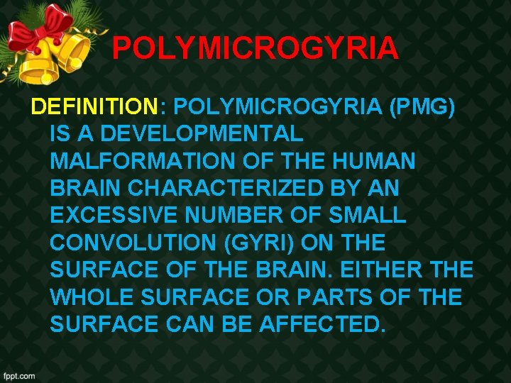POLYMICROGYRIA DEFINITION: POLYMICROGYRIA (PMG) IS A DEVELOPMENTAL MALFORMATION OF THE HUMAN BRAIN CHARACTERIZED BY