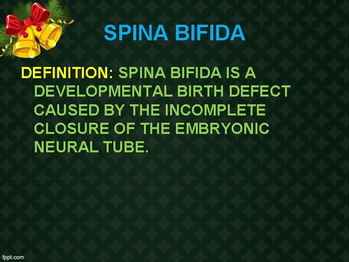 SPINA BIFIDA DEFINITION: SPINA BIFIDA IS A DEVELOPMENTAL BIRTH DEFECT CAUSED BY THE INCOMPLETE