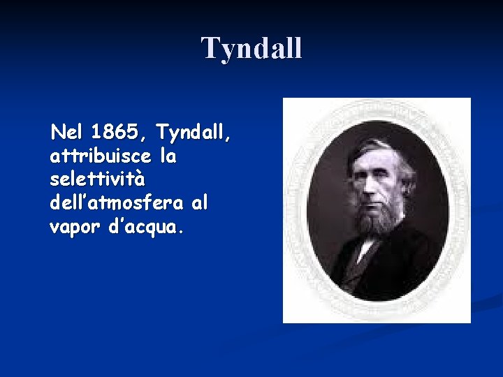 Tyndall Nel 1865, Tyndall, attribuisce la selettività dell’atmosfera al vapor d’acqua. 