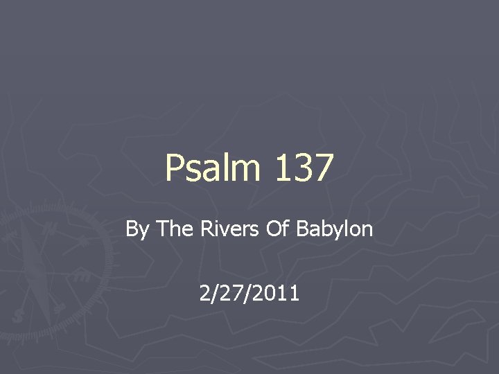 Psalm 137 By The Rivers Of Babylon 2/27/2011 