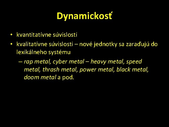 Dynamickosť • kvantitatívne súvislosti • kvalitatívne súvislosti – nové jednotky sa zaraďujú do lexikálneho