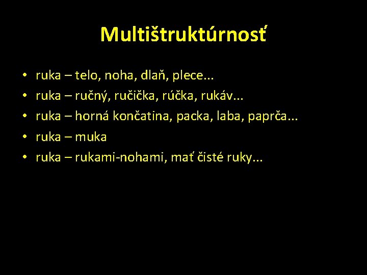 Multištruktúrnosť • • • ruka – telo, noha, dlaň, plece. . . ruka –