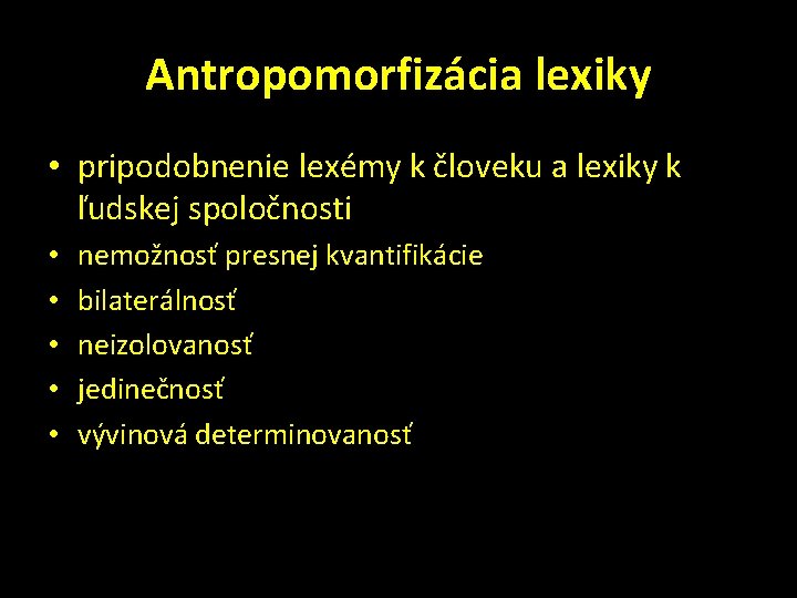 Antropomorfizácia lexiky • pripodobnenie lexémy k človeku a lexiky k ľudskej spoločnosti • •