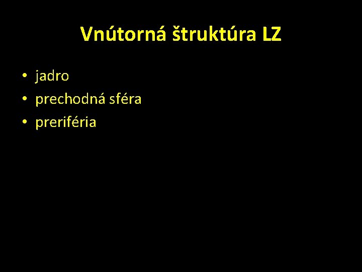 Vnútorná štruktúra LZ • jadro • prechodná sféra • preriféria 