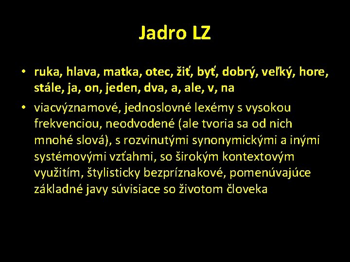 Jadro LZ • ruka, hlava, matka, otec, žiť, byť, dobrý, veľký, hore, stále, ja,