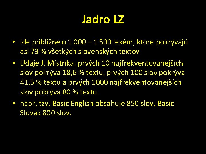 Jadro LZ • ide približne o 1 000 – 1 500 lexém, ktoré pokrývajú