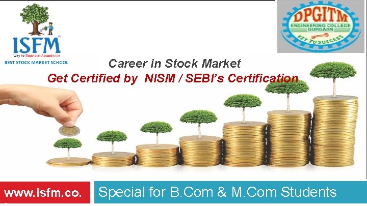  Career in Stock Market Get Certified by NISM / SEBI’s Certification www. isfm.