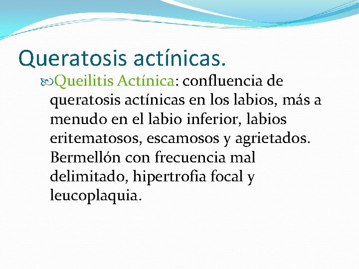 Queratosis actínicas. Queilitis Actínica: confluencia de queratosis actínicas en los labios, más a menudo