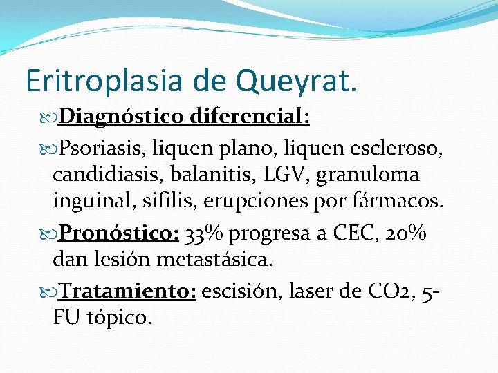 Eritroplasia de Queyrat. Diagnóstico diferencial: Psoriasis, liquen plano, liquen escleroso, candidiasis, balanitis, LGV, granuloma