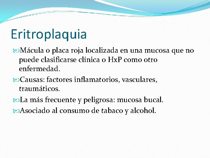 Eritroplaquia Mácula o placa roja localizada en una mucosa que no puede clasificarse clínica