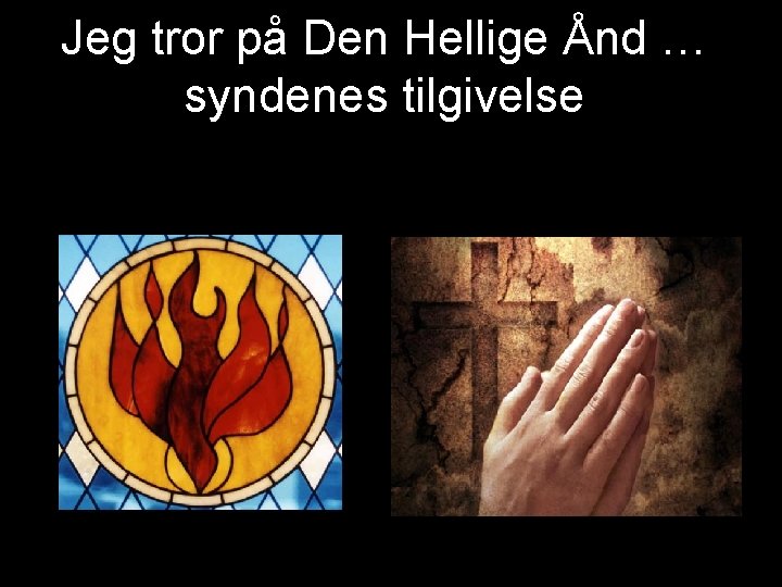 Jeg tror på Den Hellige Ånd … syndenes tilgivelse 