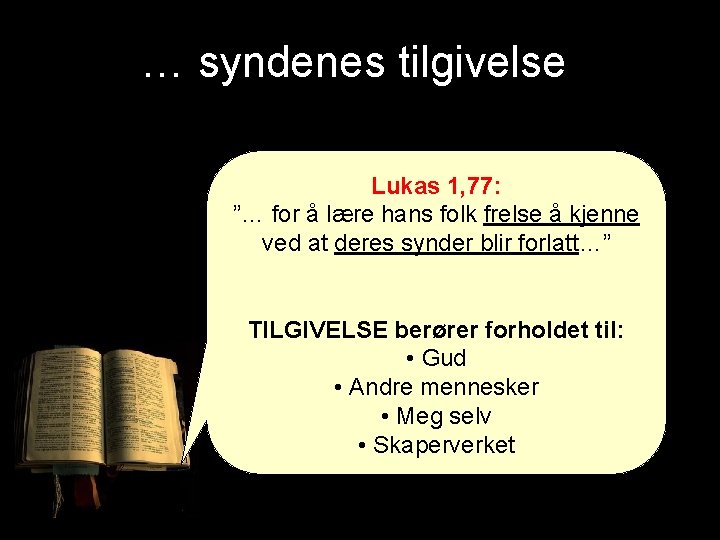 … syndenes tilgivelse Lukas 1, 77: ”… for å lære hans folk frelse å