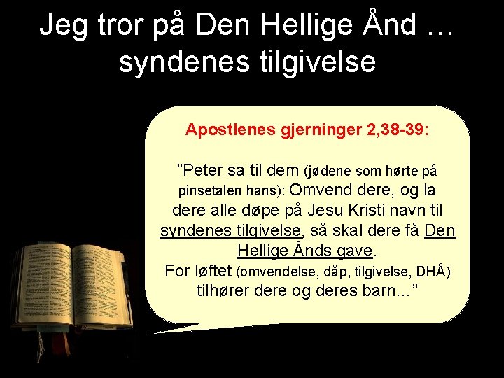 Jeg tror på Den Hellige Ånd … syndenes tilgivelse Apostlenes gjerninger 2, 38 -39: